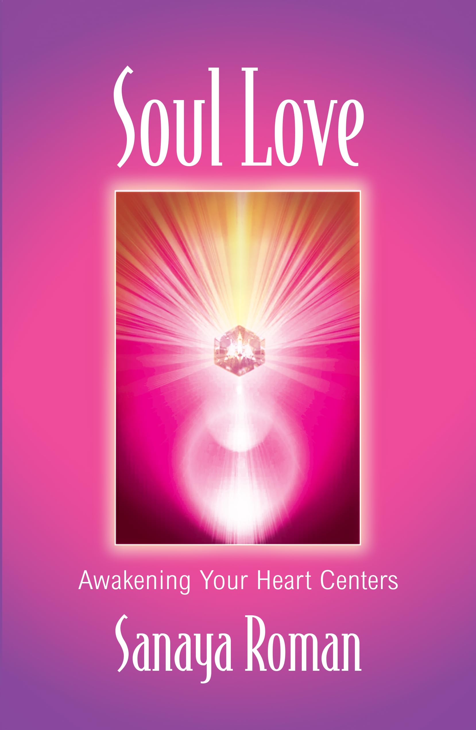 Soul Love: Awakening Your Heart Centers: Roman, Sanaya