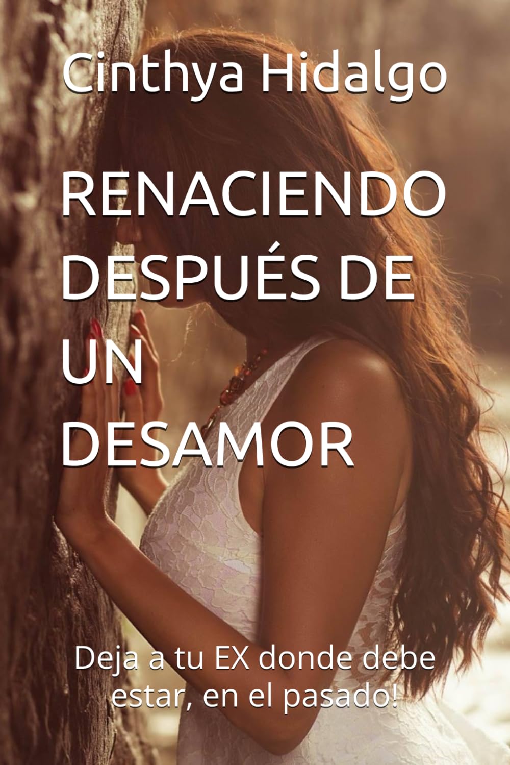 RENACIENDO DESPUÉS DE UN DESAMOR: Deja a tu EX donde debe estar, en el pasado! (Spanish Edition)