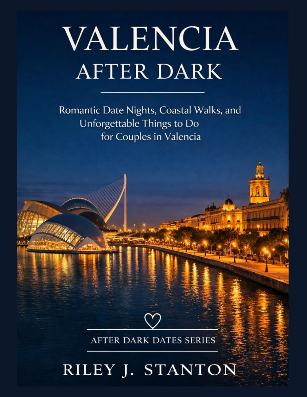 VALENCIA AFTER DARK: BEACH WALKS, FOOD MARKET DATES, AND ROMANTIC THINGS TO DO FOR COUPLES IN VALENCIA (After Dark Dates Series)