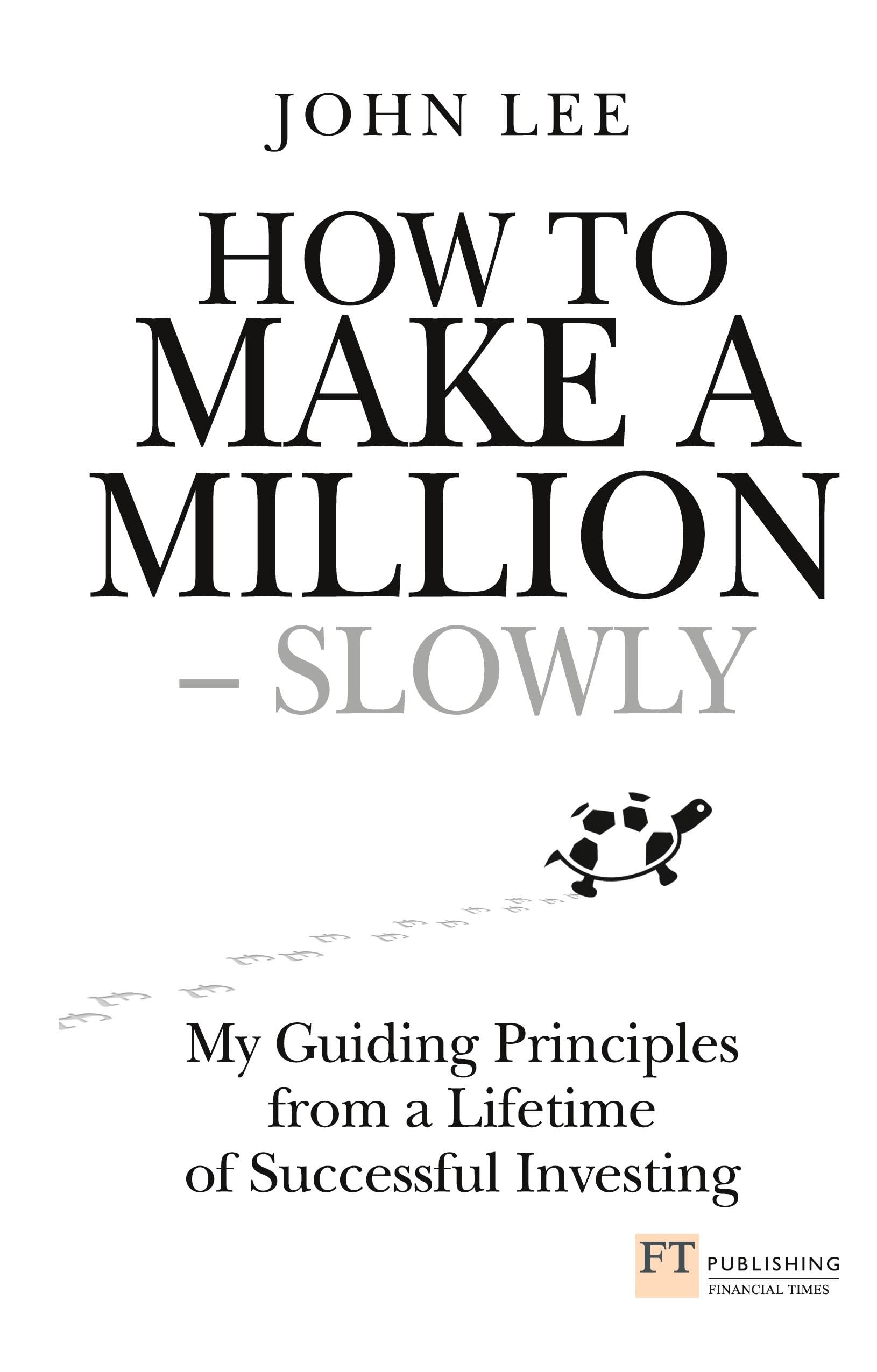 How to Make a Million Slowly: My Guiding Princi. Lee**