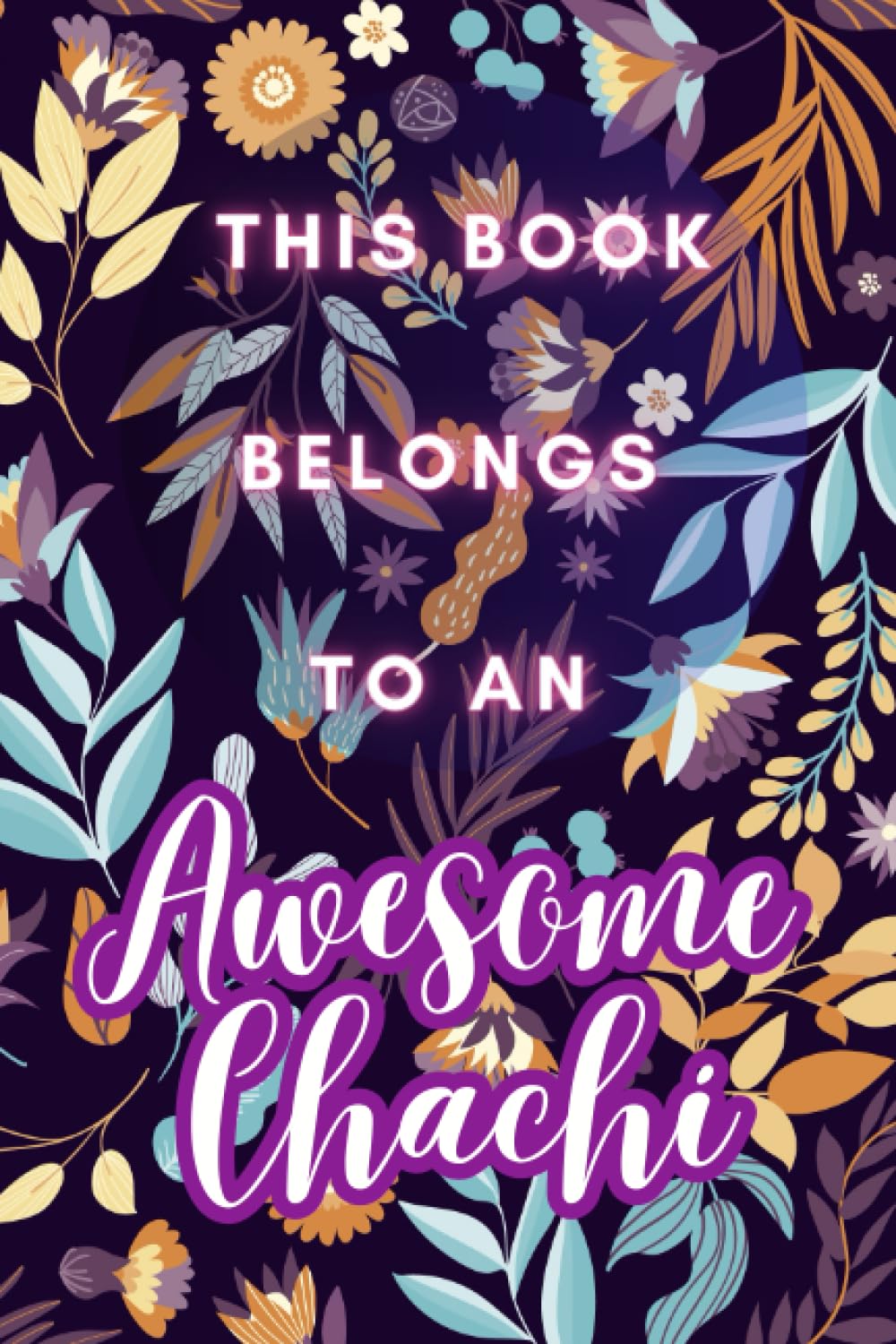 This Book Belongs To An Awesome Chachi (Aunt): Gift your awesome aunt with this beautiful purple floral notebook / journal