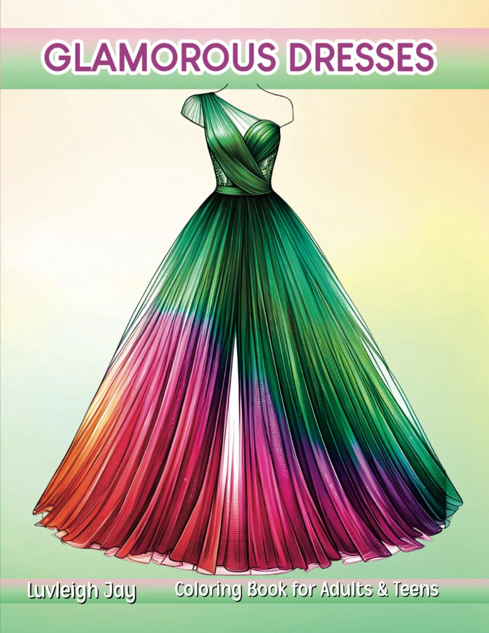 Glamorous Dresses Coloring Book: Stylish and Fancy Gowns Illustrations for Adults and Teens Relaxation and Stress Relief