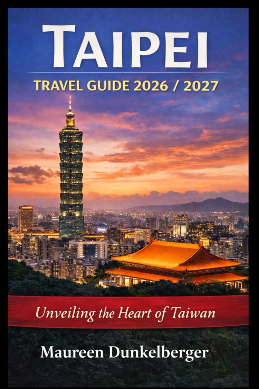 Taipei Travel Guide 2026/2027: Unveiling the Heart of Taiwan