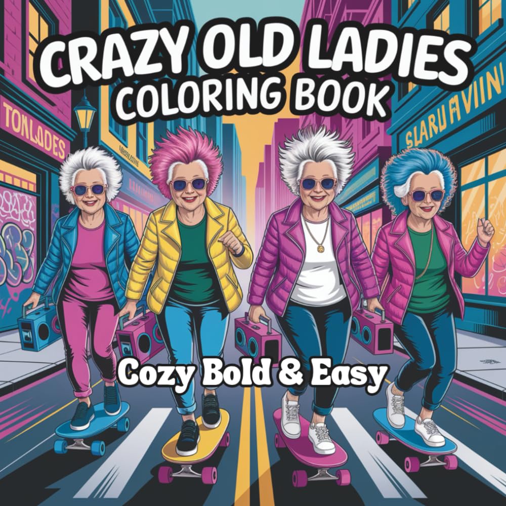 Cozy Bold & Easy Crazy Old Ladies Coloring Book: For Adults and Teens, Super Cute illustrations of Crazy, wild old ladies for Relaxation