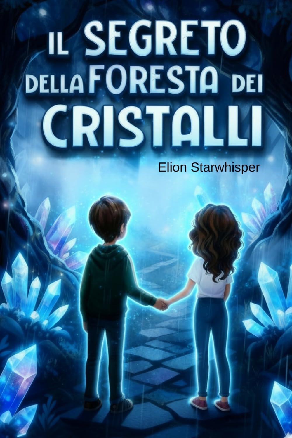 Il Segreto della Foresta dei Cristalli: Un libro per ragazzi tra gli 8 e i 12 anni – Romanzo avventura/fantasy per bambini amanti di Misteri (Storie per Crescere: Racconti di Coraggio e Fantasia)