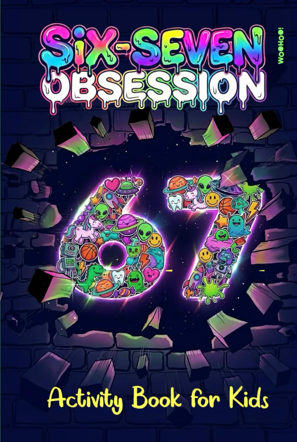 Six-Seven Obsession: Activity Book for Kids Inspired by the Viral 67 Meme, Packed With Challenging Puzzles, Brain Games & Laugh-Out-Loud Surprises (Activity Book Gift for Boys & Girls)