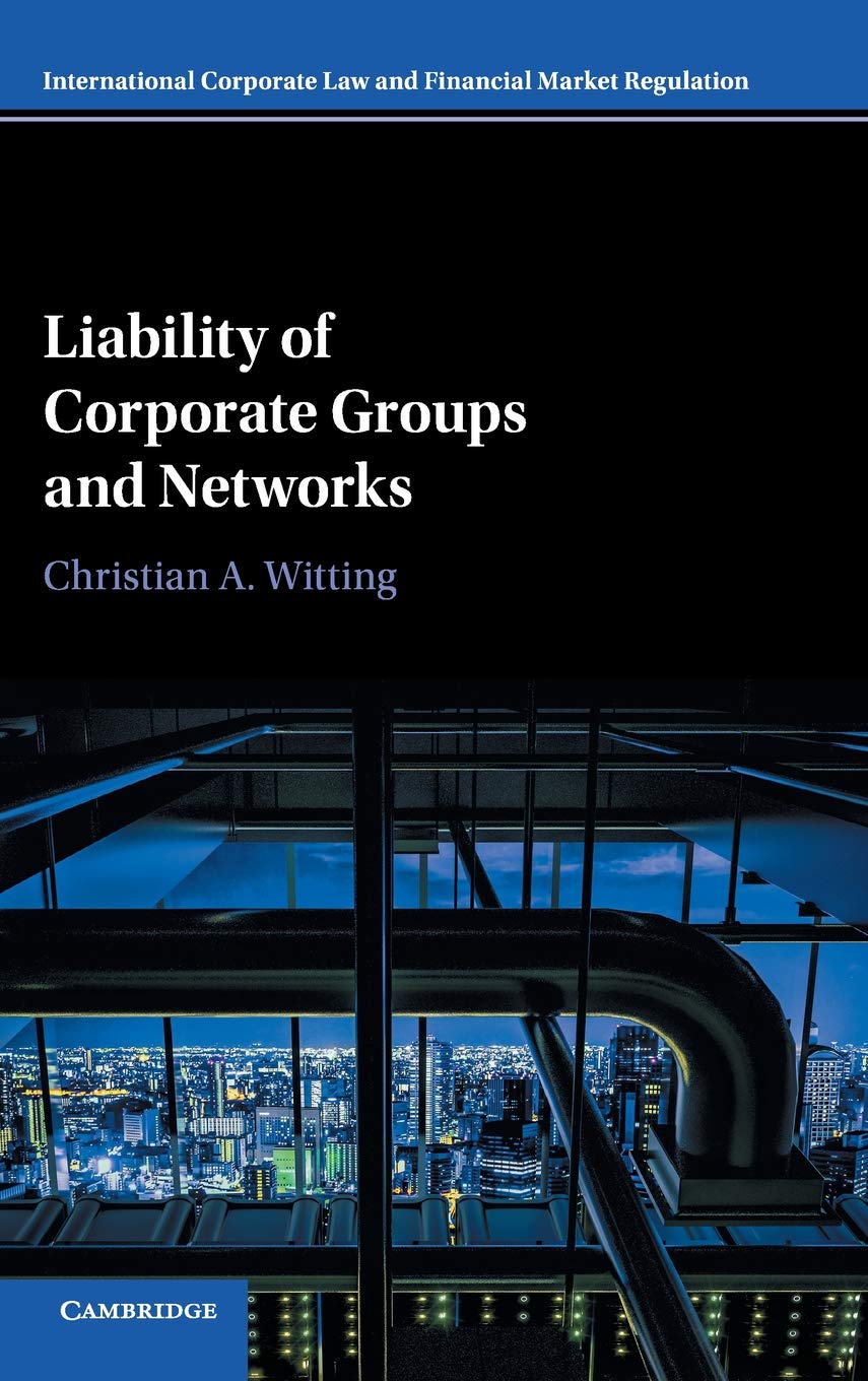 Liability of Corporate Groups and Networks (International Corporate Law and Financial Market Regulation)