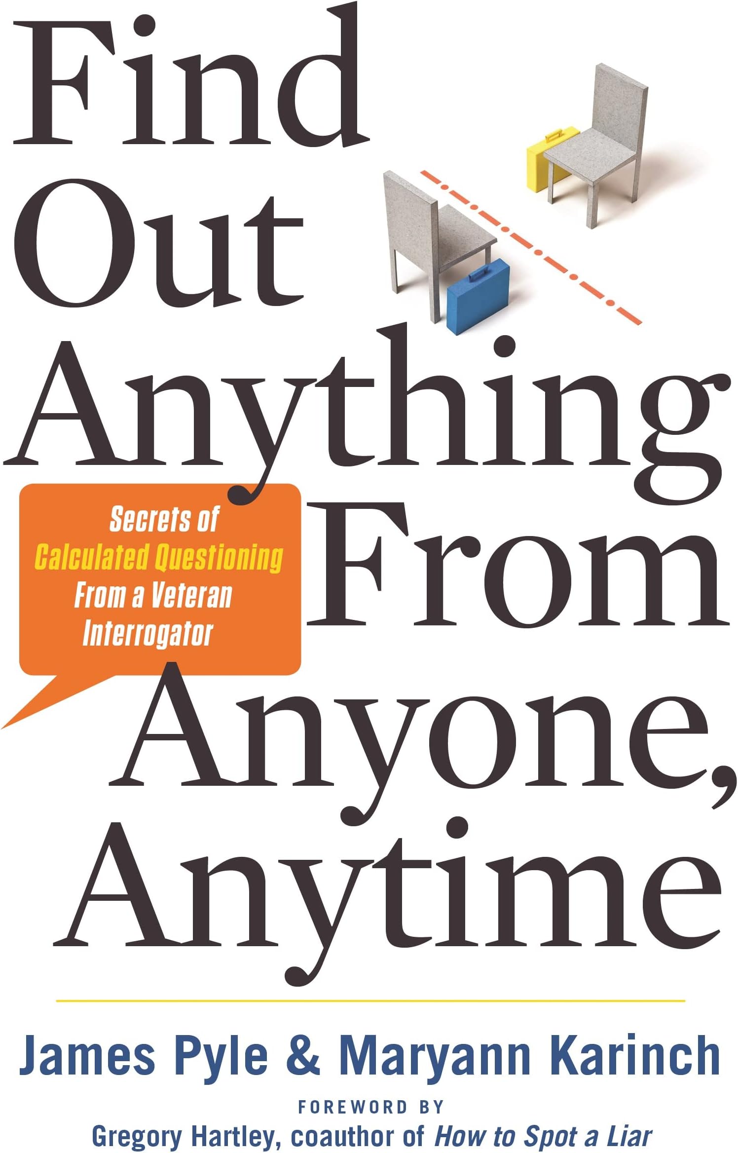 Find Out Anything From Anyone, Anytime: Secrets of Calculated Questioning From a Veteran Interrogator Paperback โ January 20, 2014