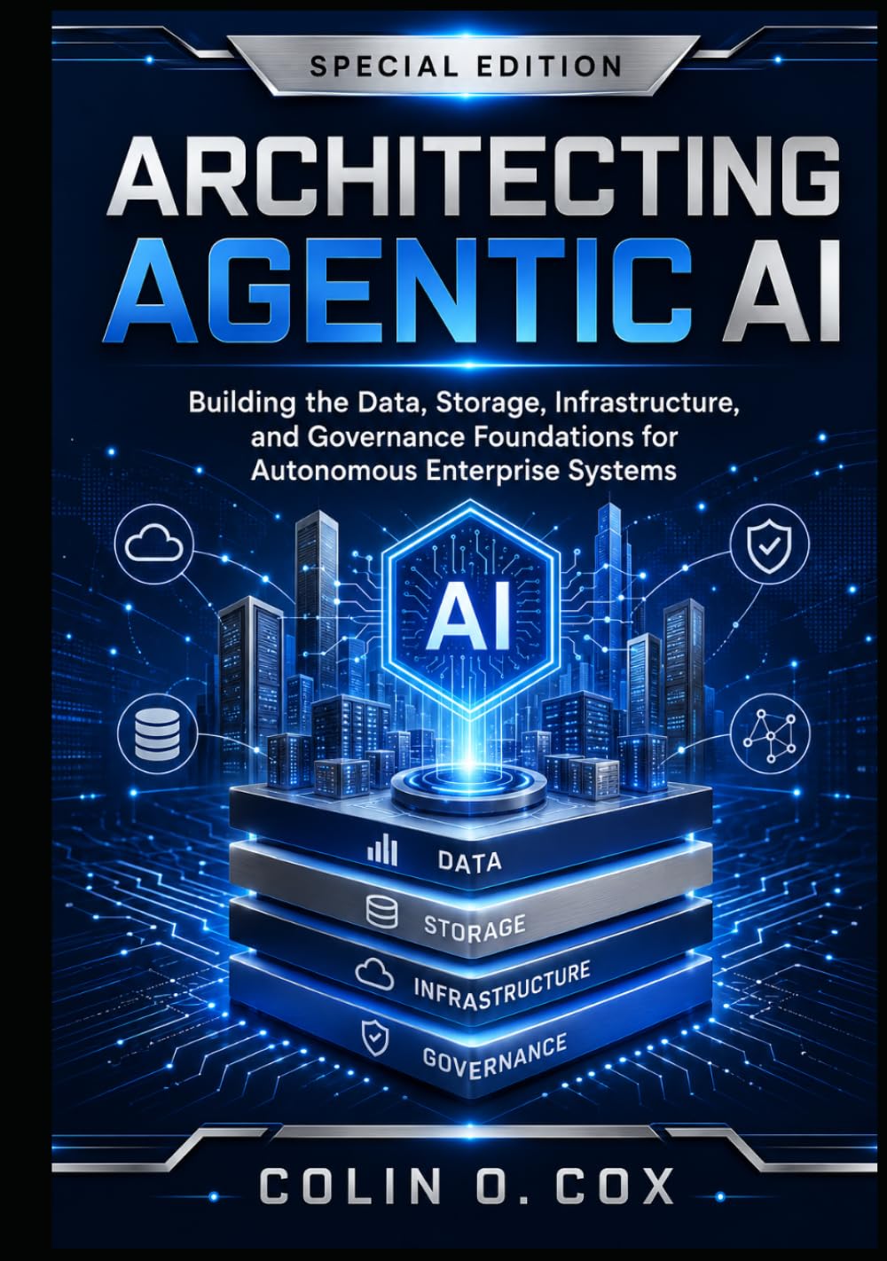 Architecting Agentic AI: Special Edition: Data, Storage, Infrastructure, Governance, and Autonomous Systems for the Enterprise (Storage and Data Management Mastery)