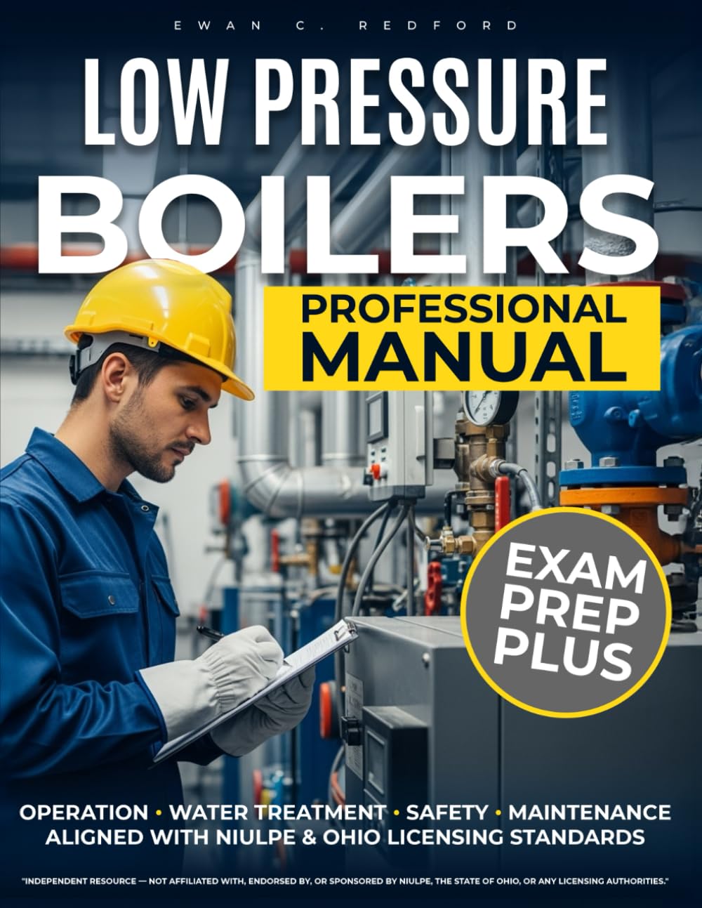LOW PRESSURE BOILERS Professional Manual: Complete Guide to Low-Pressure Boiler Operation, Maintenance & Safety Aligned with NIULPE & Ohio Licensing Standards — Water Treatment & Troubleshooting