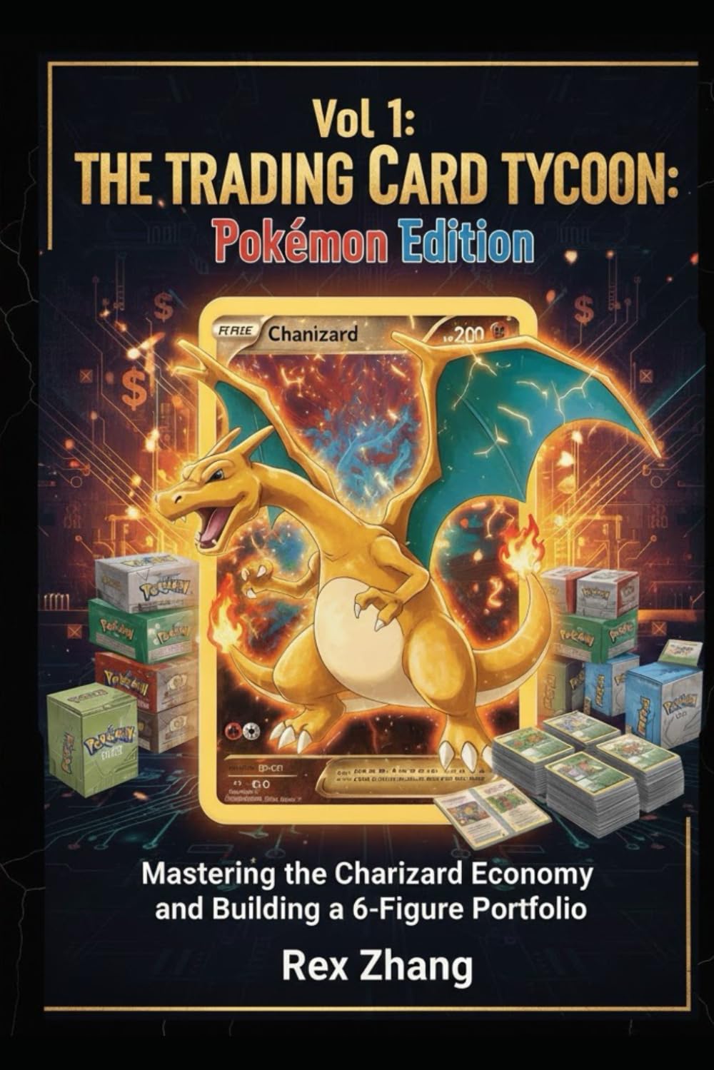 The Trading Card Tycoon: Pokémon Edition: Mastering the Charizard Economy and Building a 6-Figure Portfolio