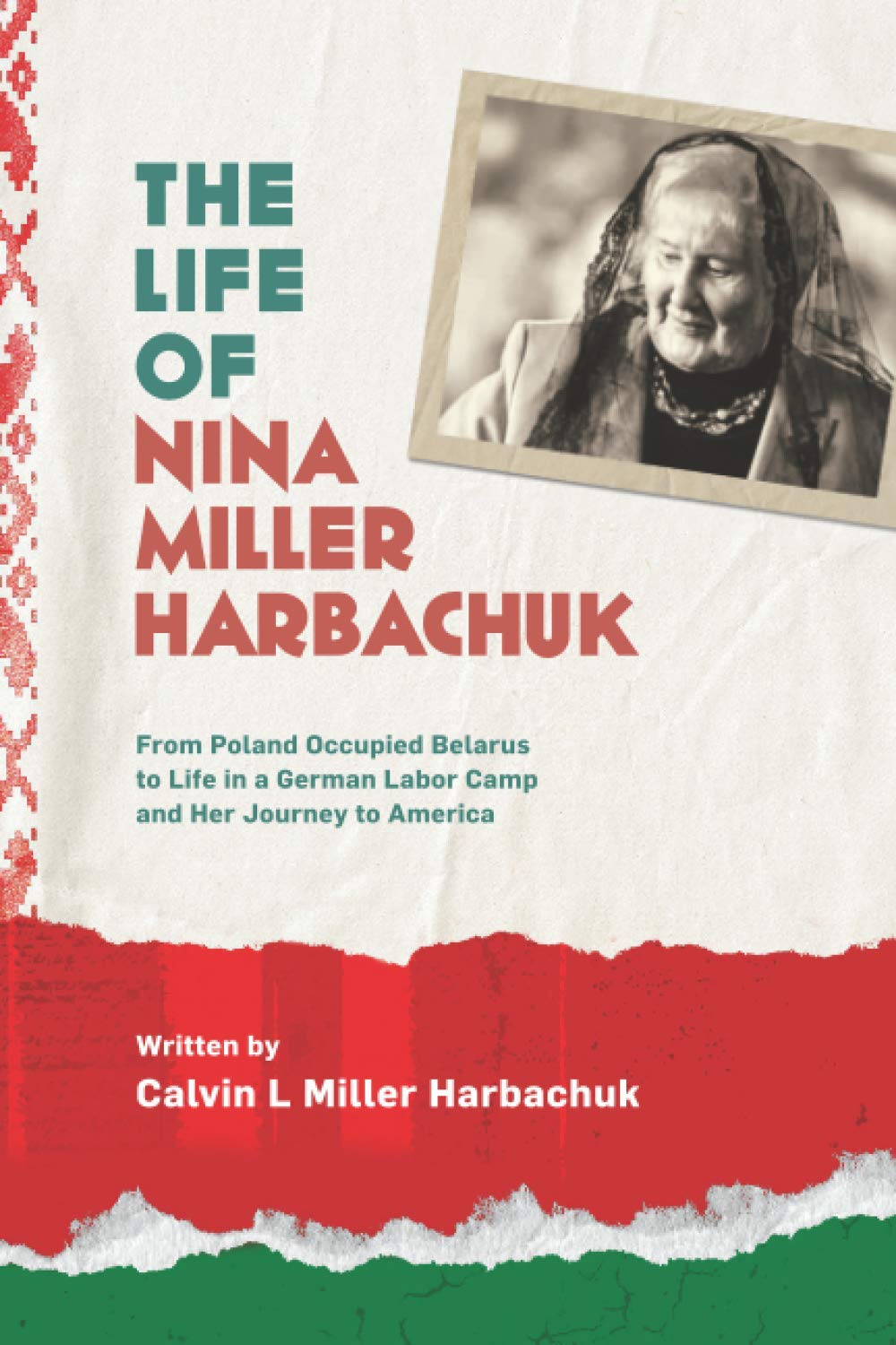 The Life of Nina Miller Harbachuk: From Poland Occupied Belarus, to Life in a German Labor Camp and Her Journey to America