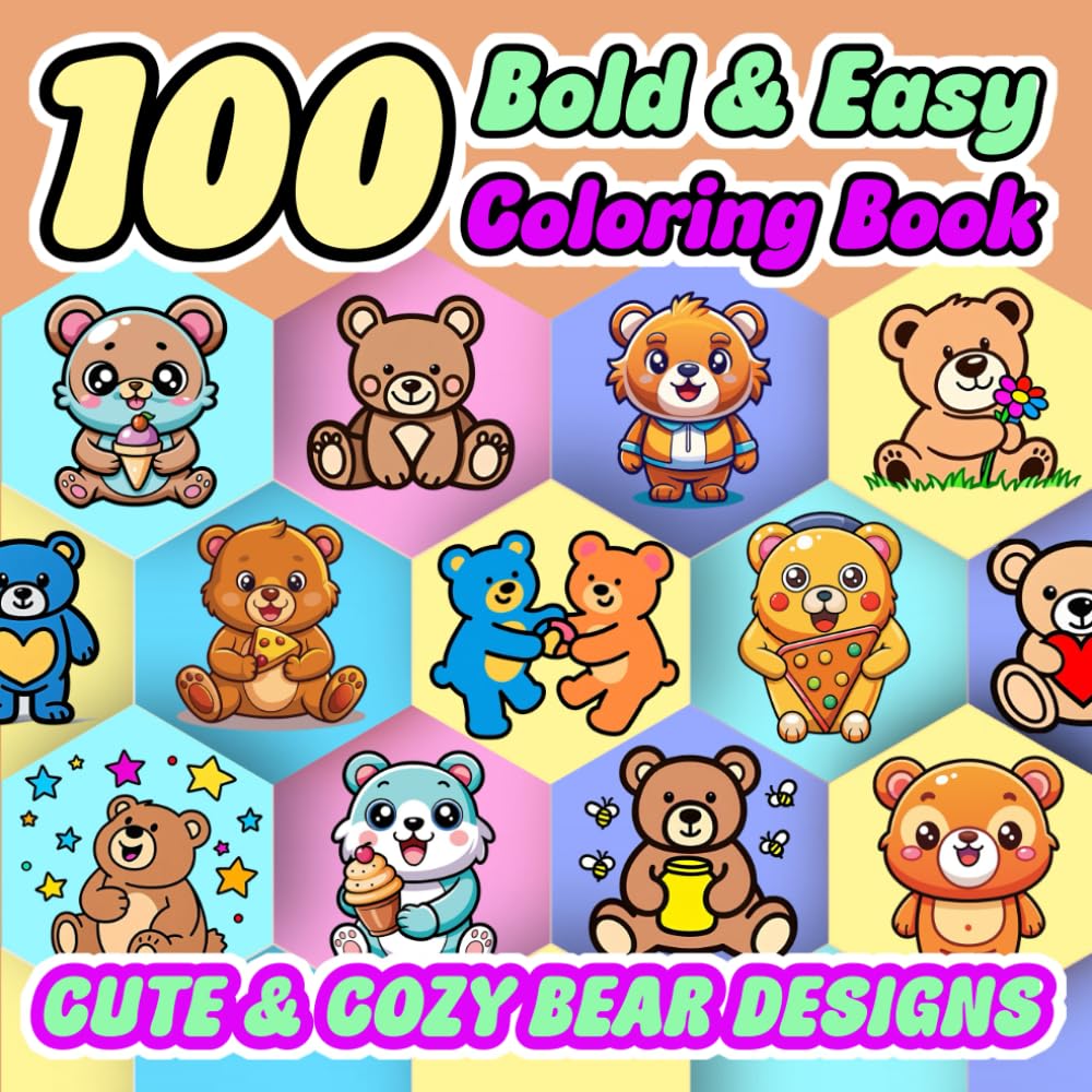 100 Bold and Easy Coloring Book: Cute and Cozy Bear Designs for Kids, Adults and Seniors - Cozy Bear Coloring Book - Stress Relieving Coloring Book