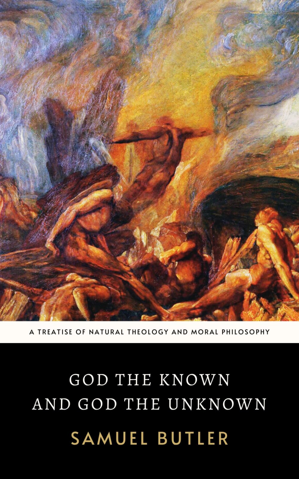 God the Known and God the Unknown: The Original 1909 Philosophical Treatise of Natural Theology and Moral Philosophy