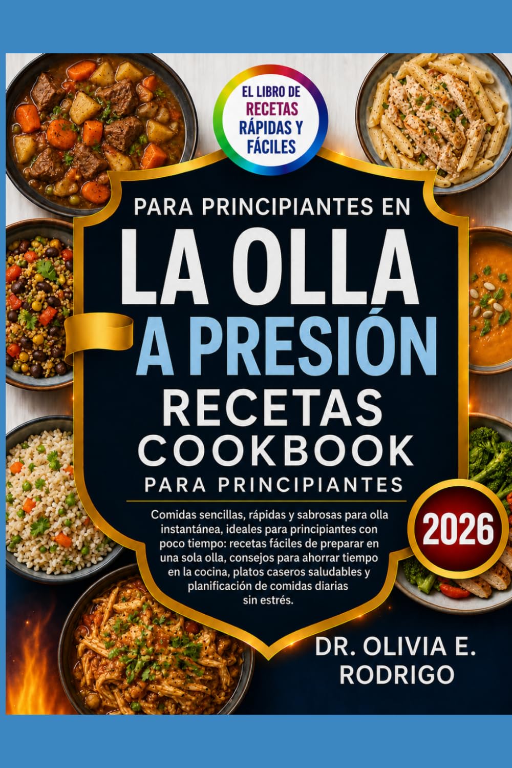 EL LIBRO DE RECETAS RÁPIDAS Y FÁCILES PARA PRINCIPIANTES EN LA OLLA A PRESIÓN: Comidas sencillas, rápidas y sabrosas para olla instantánea, ideales ... en una sola olla, consejos para ahorrar ti