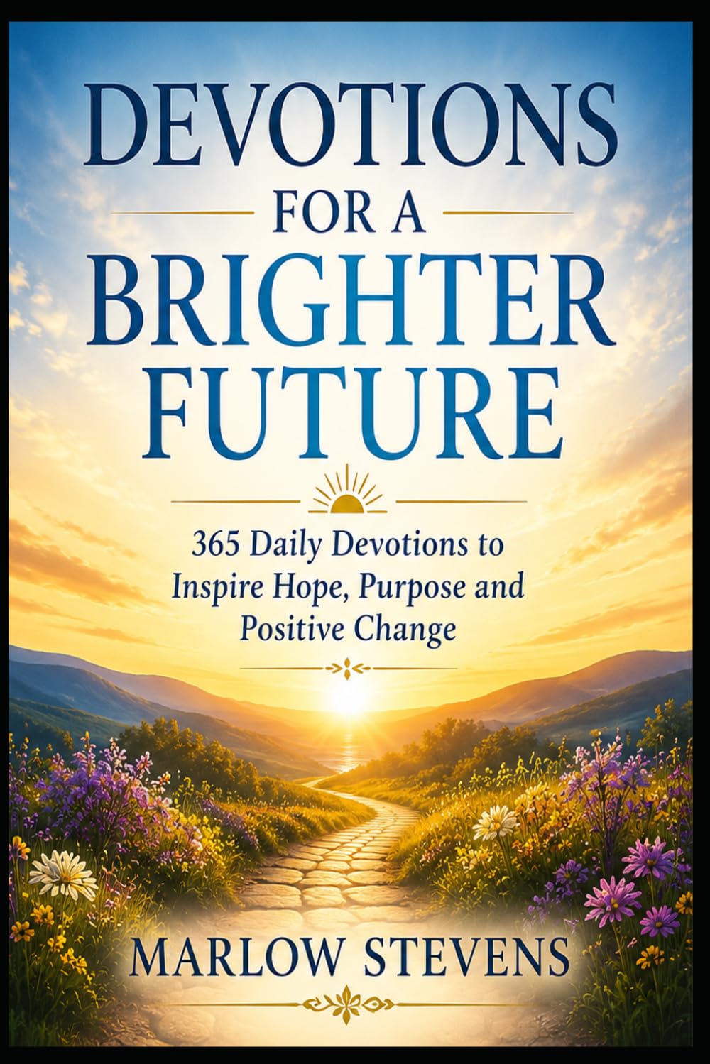 Devotions For A Brighter Future: 365 Daily Devotions to Inspire Hope, Purpose and Positive Change