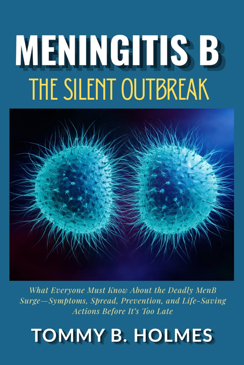 Meningitis B: The Silent Outbreak: What Everyone Must Know About the Deadly MenB Surge—Symptoms, Spread, Prevention, and Life-Saving Actions Before It’s Too Late