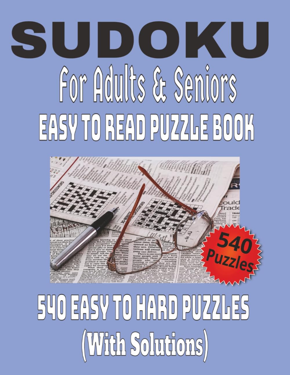 Sudoku for Adults and Seniors: 540 Large Print Puzzles from Easy to Hard with Solutions