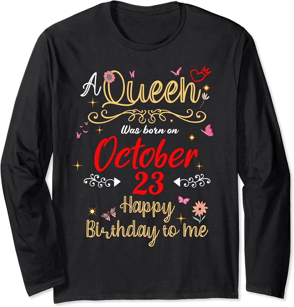 A Queen Was Born on October 23 October 23rd Birthday Long Sleeve T-Shirt