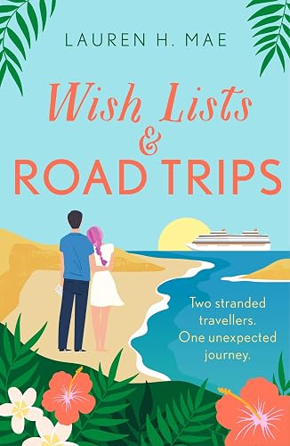 Wish Lists &amp; Road Trips: An opposites-attract, forced-proximity romance that is the perfect uplifting escape!