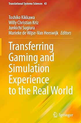 Transferring Gaming and Simulation Experience to the Real World (Translational Systems Sciences, 43)