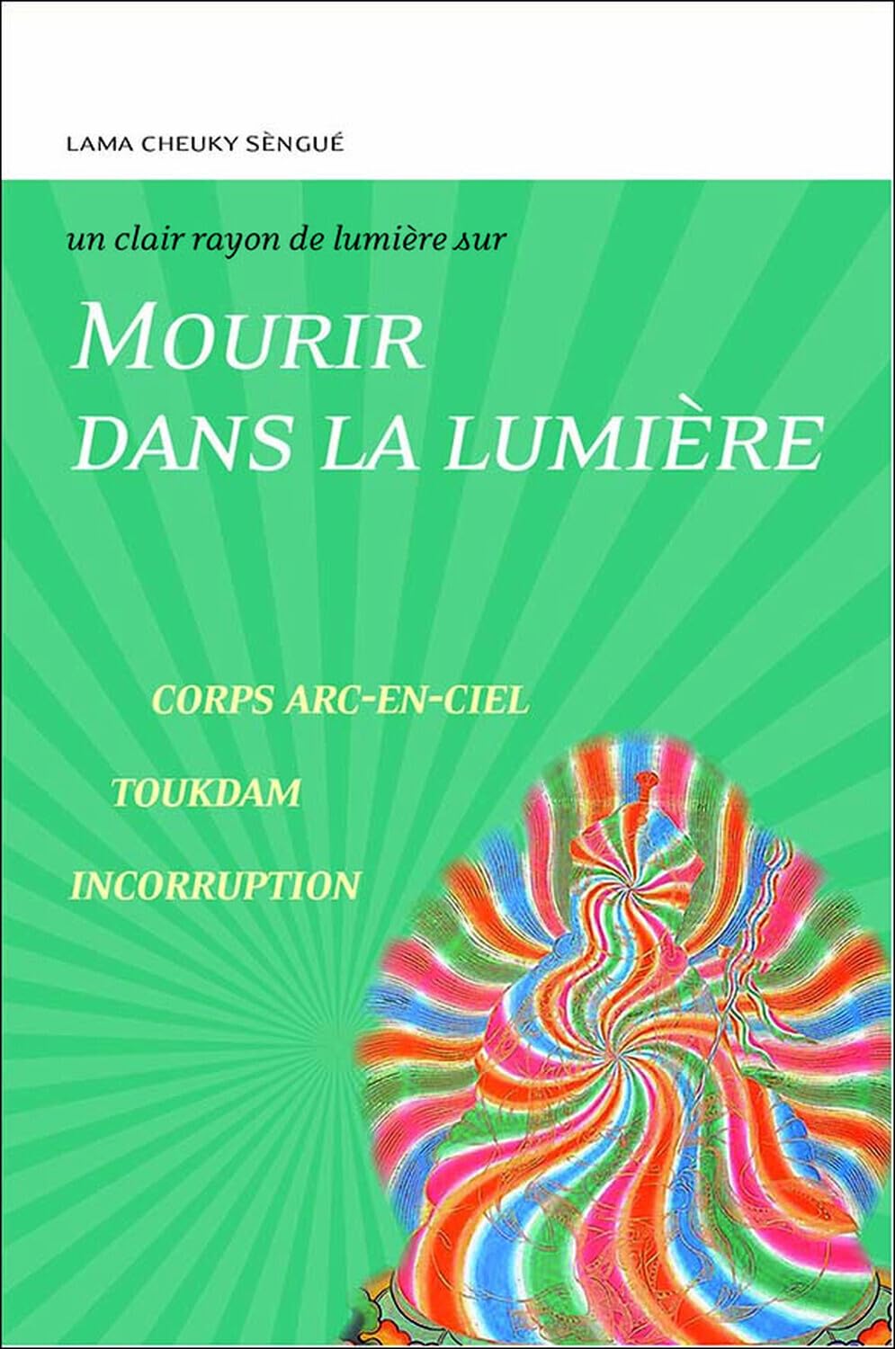 Mourir dans la lumière - Corps - Arc-en-ciel - Toukdam - Incorruption - Un clair rayon de lumière sur