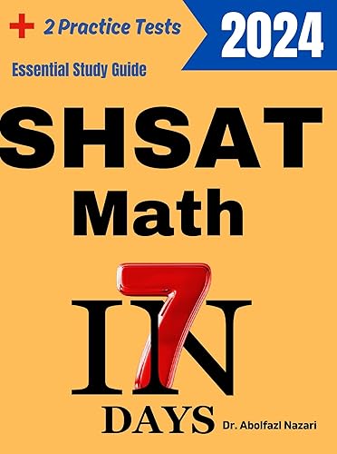 SHSAT Math Prep in 7 Days: Essential Study Guide and Prep Book. Daily Math Topics and Practices + Two Practice Tests (SHSAT Math Study Guides, Workbooks, ... Formula Sheets, Flash Cards Book 8)