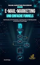 E-Mail-Marketing und einfache Funnels: Das Praxisbuch für Newsletter, Lead-Magneten, E-Mail-Sequenzen und planbare Kundenwege (Online-Marketing Praxis
