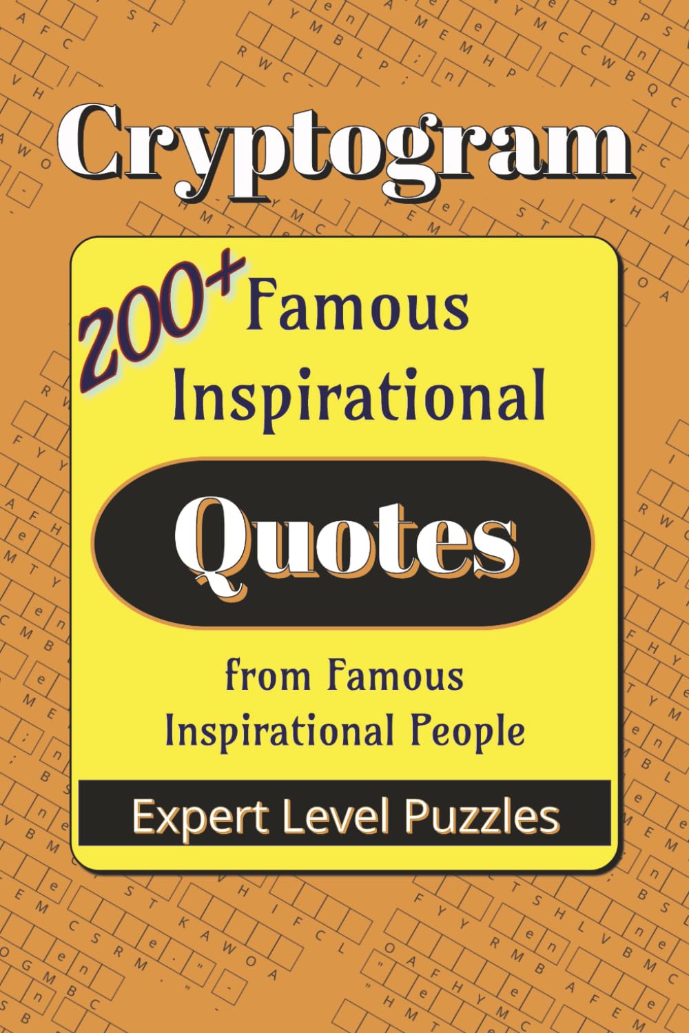Famous Inspirational Quotes Cryptogram Puzzle Book - Expert: Cryptograms about Famous Inspirational Quotes from influential thinkers, writers, and ... (Famous Quotes Cryptogram Puzzle Books)