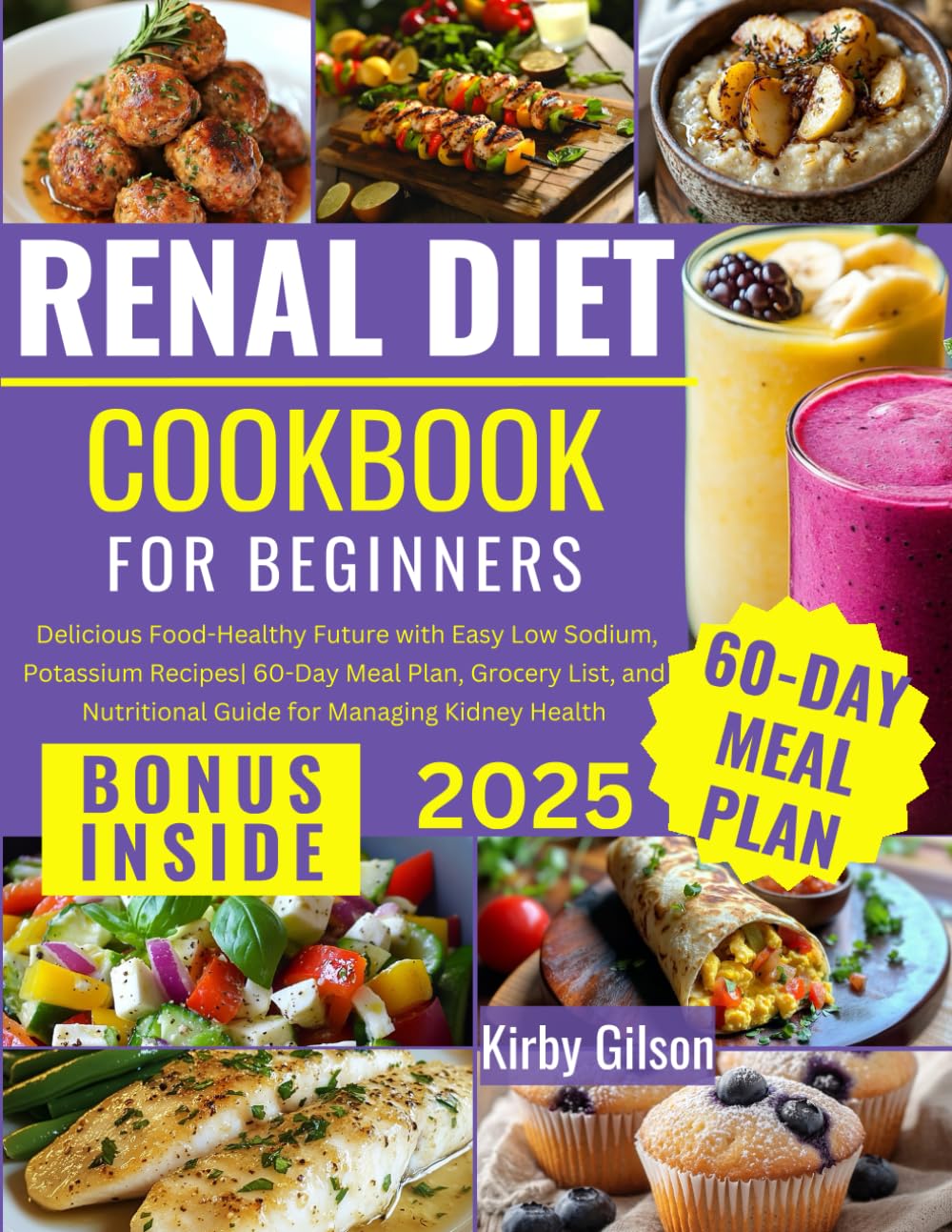 Renal Diet Cookbook for Beginners: Delicious Food-Healthy Future with Easy Low Sodium, Potassium, Phosphorus Recipes| 60-Day Meal Plan, Grocery List,