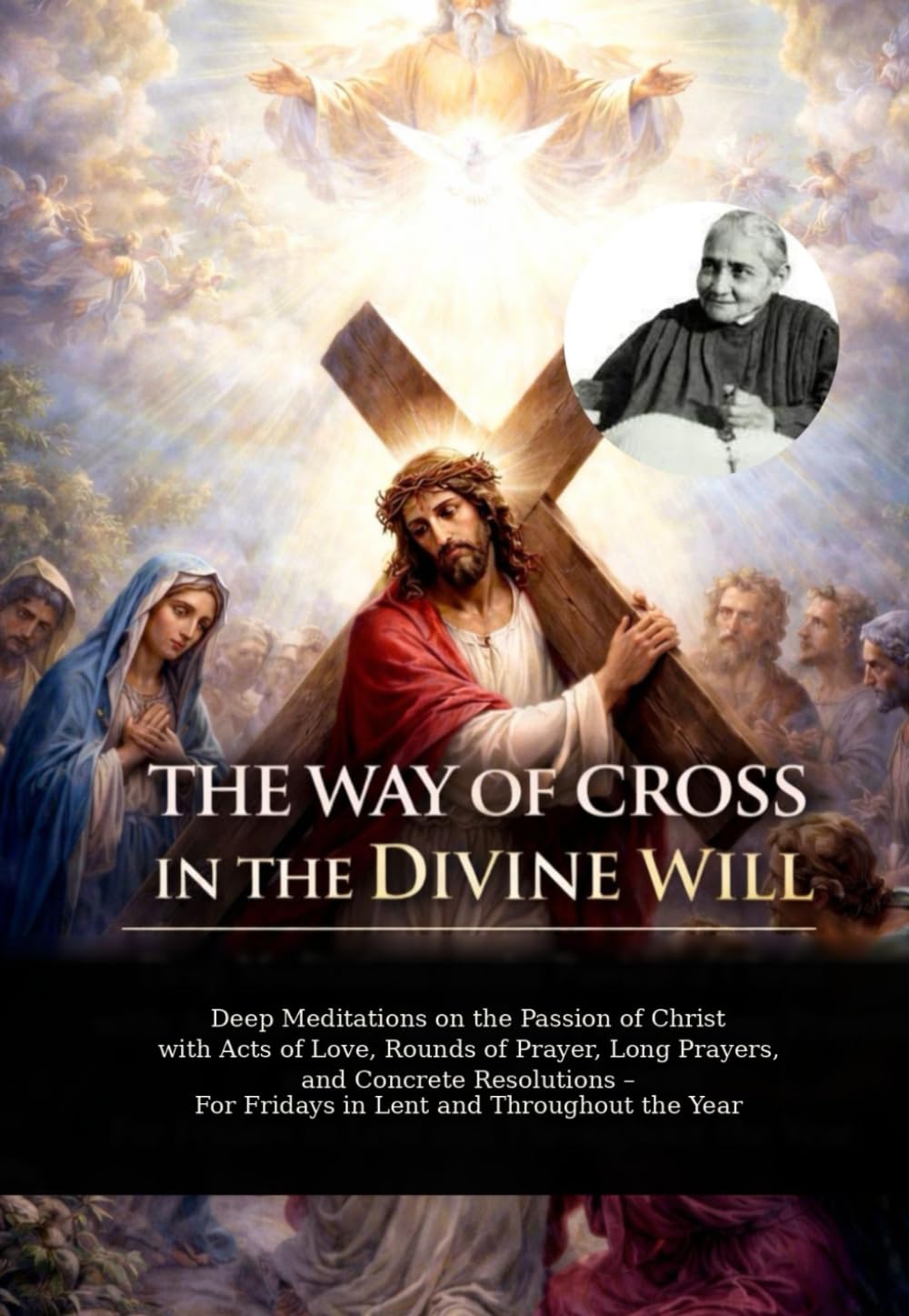 THE WAY OF THE CROSS IN THE DIVINE WILL: Deep Meditations on the Passion of Christ with Acts of Love, Rounds of Prayer, Long Prayers, and Concrete ... Throughout the Year (DIVINA VOLONTA' AMERICA)