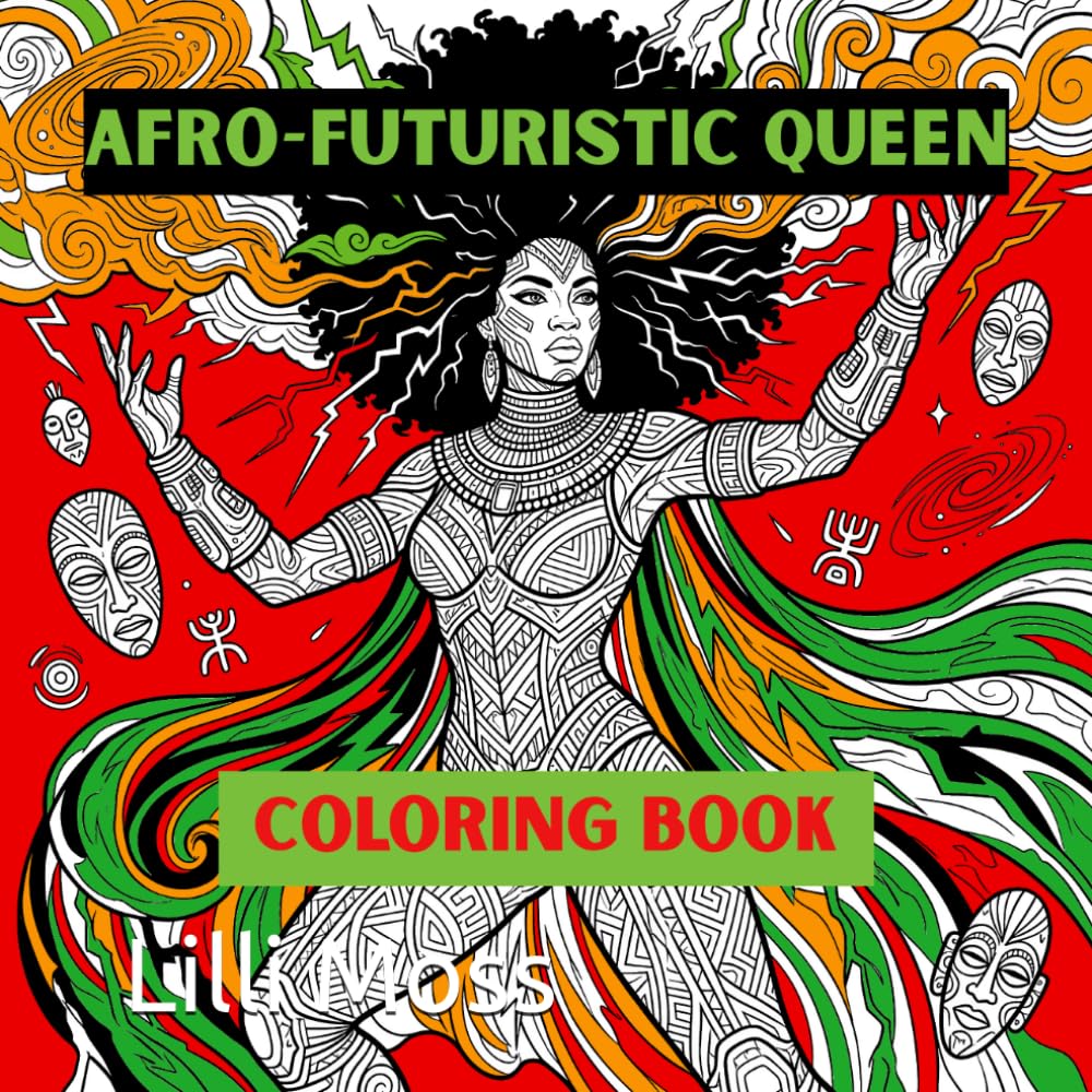 AFRO-FUTURISTIC QUEENS; COLORING BOOK: Bold Empowering Designs Celebrating Powerful Women for Ages 13 and Up