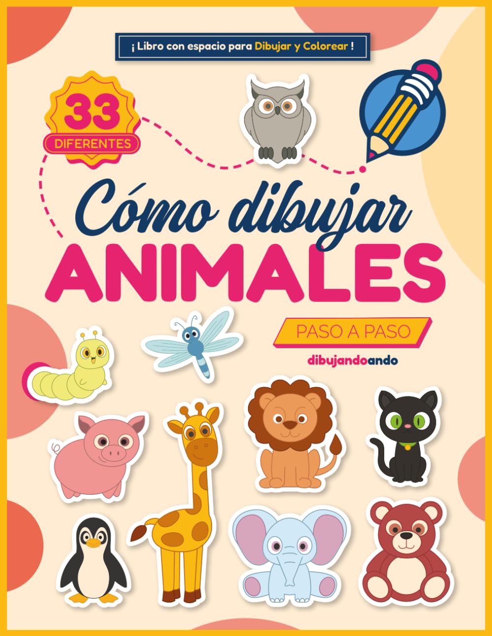 Cómo Dibujar Animales Paso a Paso para Niños: Un libro de dibujo para niños y niñas que enseña a crear animales en sencillos pasos, fomentando la creatividad y reduciendo el tiempo frente a pantallas.