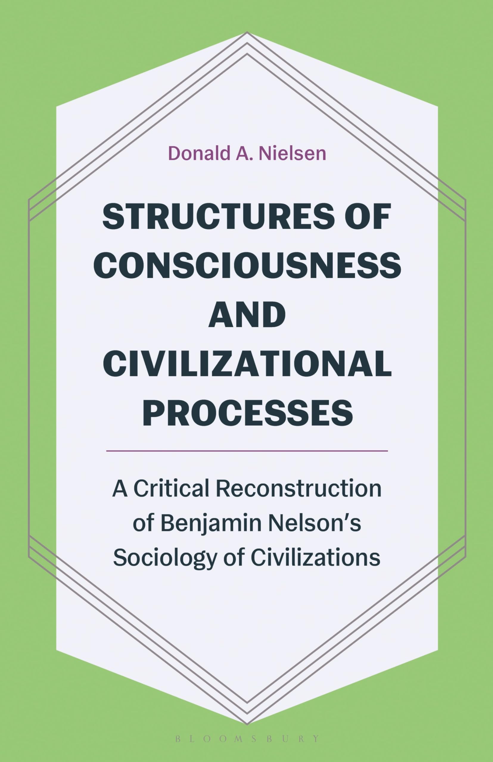 Structures of Consciousness and Civilizational Processes: A Critical Reconstruction of Benjamin Nelson’s Sociology of Civilizations