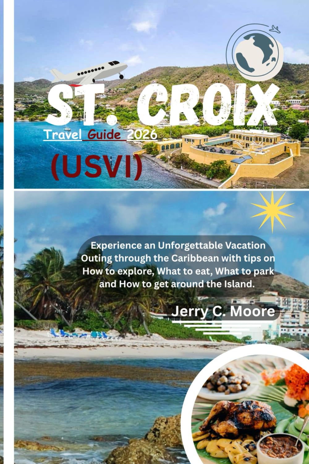 St. Croix (USVI) Travel Guide 2026: Experience an Unforgettable Vacation Outing through the Caribbean with tips on How to explore, what to eat, what to park and how to get around the Island.      Paperback – Large Print, November 3, 2025