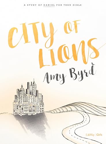 City of Lions - Teen Girls' Bible Study Book: A Study of Daniel for Teen Girls