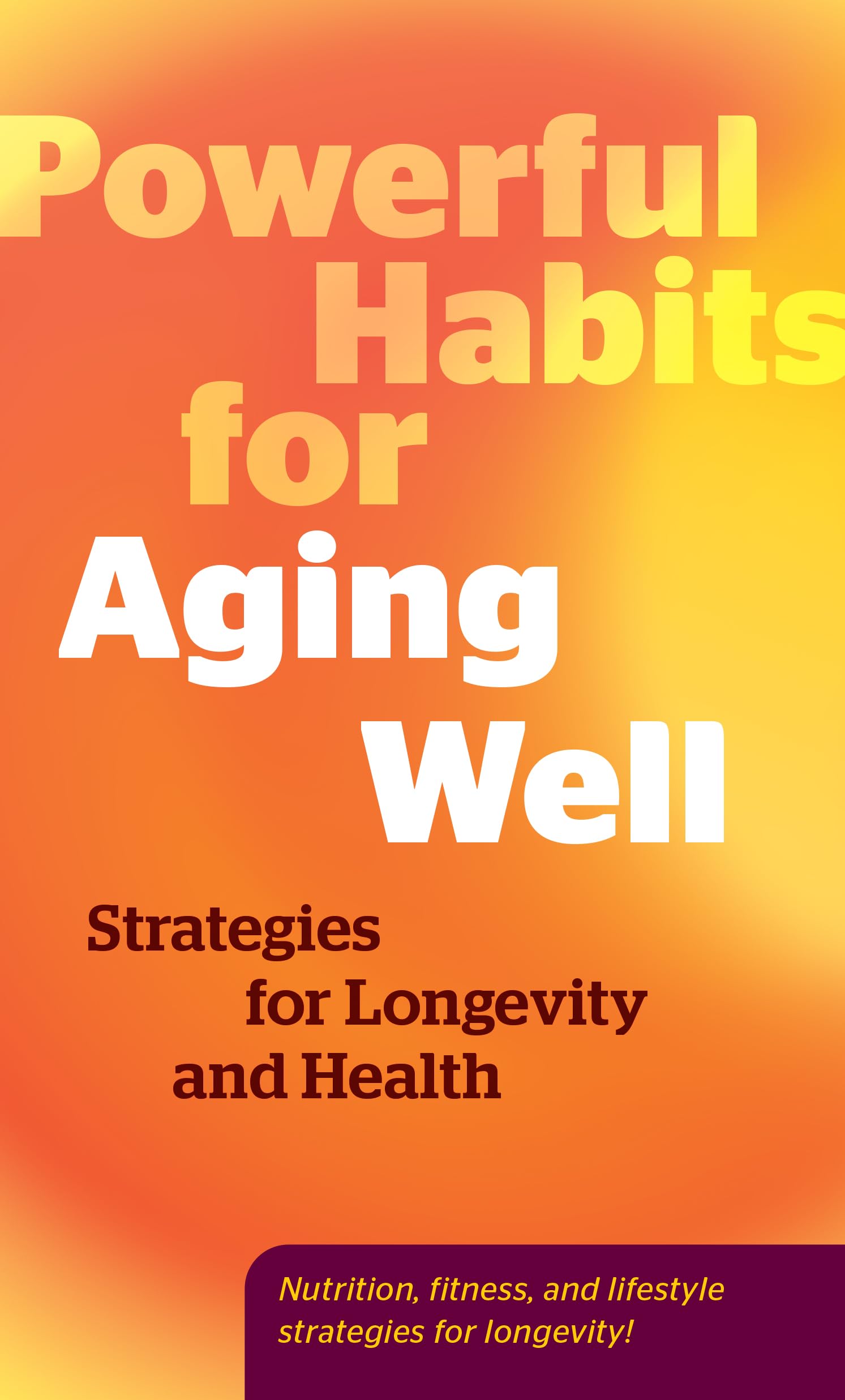 Powerful Habits for Aging Well by Editors of Fair Winds Press (Hardback Book)
