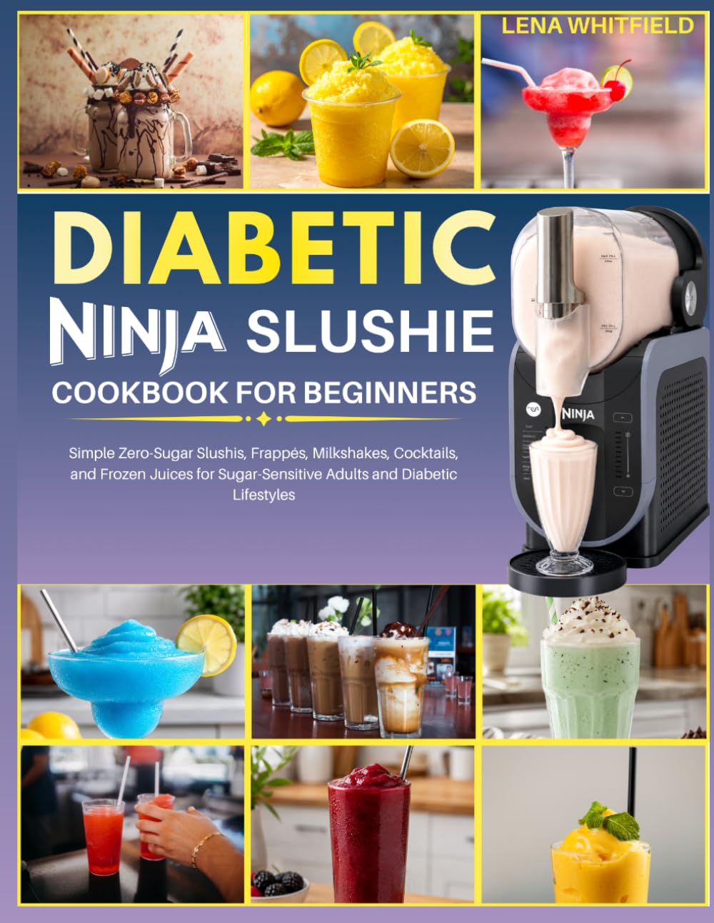 Diabetic Ninja Slushie Cookbook for Beginners: Simple Zero Sugar Slushies, Frappes, Milkshakes, Cocktails, and Frozen Juices for Sugar Sensitive Adults and Diabetic Lifestyles