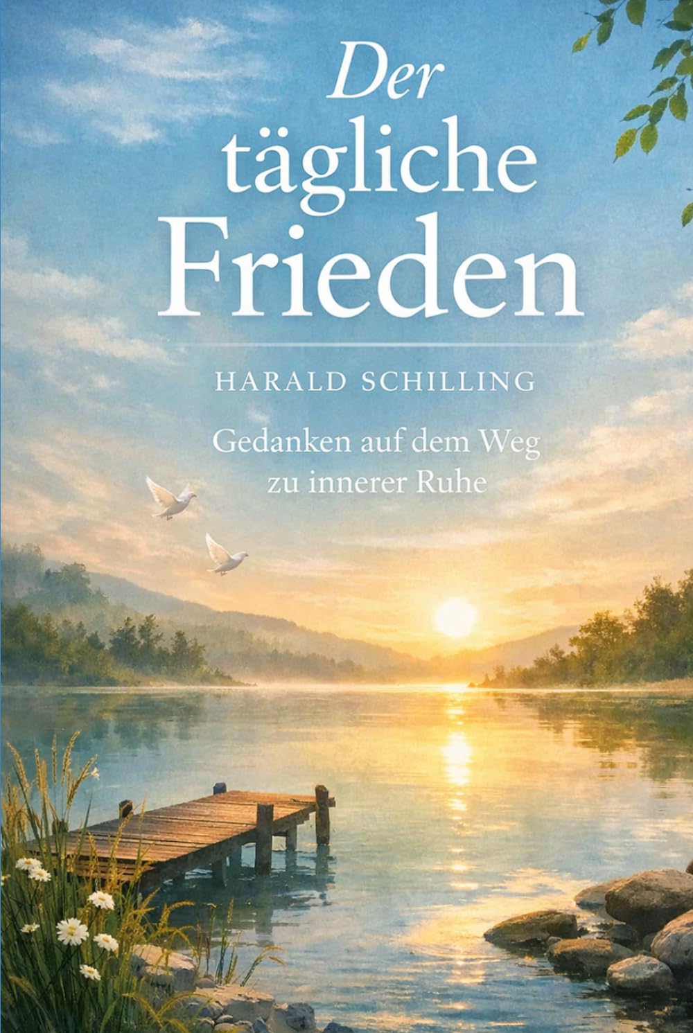 Der tägliche Frieden: Gedanken auf dem Weg zu innerer Ruhe