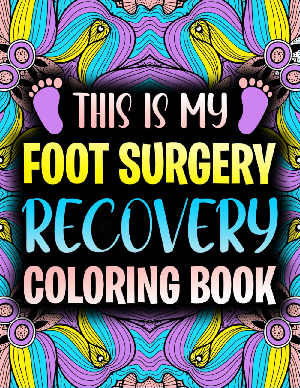 This is my Foot Surgery Recovery Coloring Book: Funny After Foot Surgery Recovery Gift Idea For Stress Relief