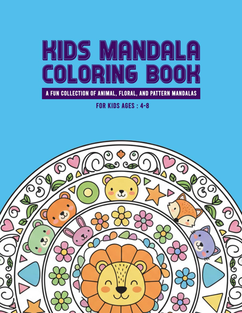 Kids Mandala Coloring Book: A Fun Collection of Animal, Floral, and Pattern Mandalas (Fun & Learn Animal Series)