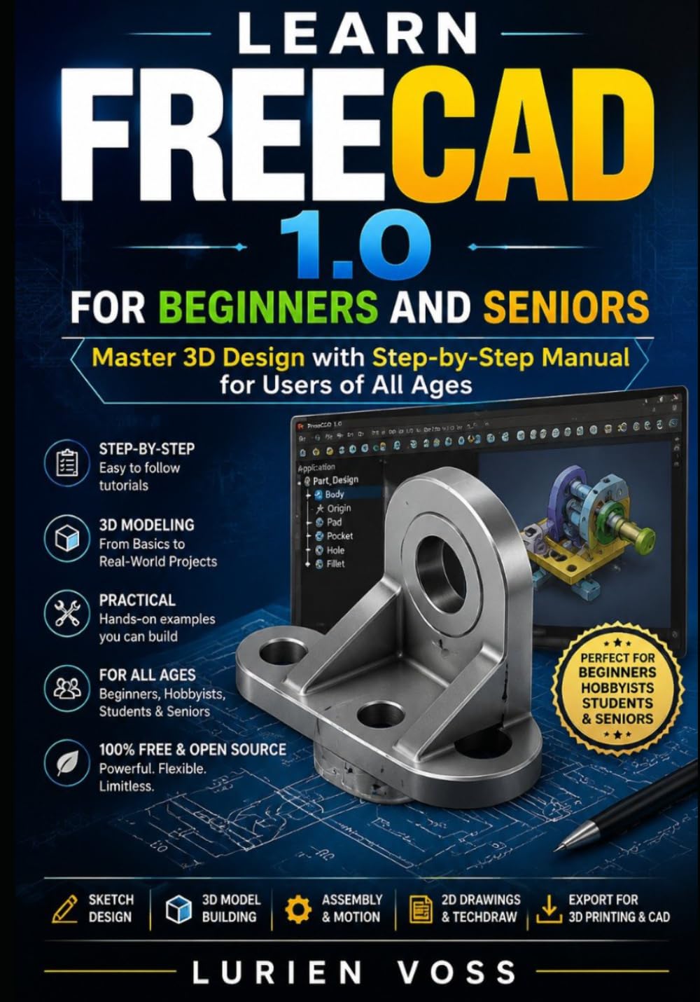 LEARN FREECAD 1.0 FOR BEGINNERS AND SENIORS: Master 3D Design with Step-by-Step Manual for Users of All Ages