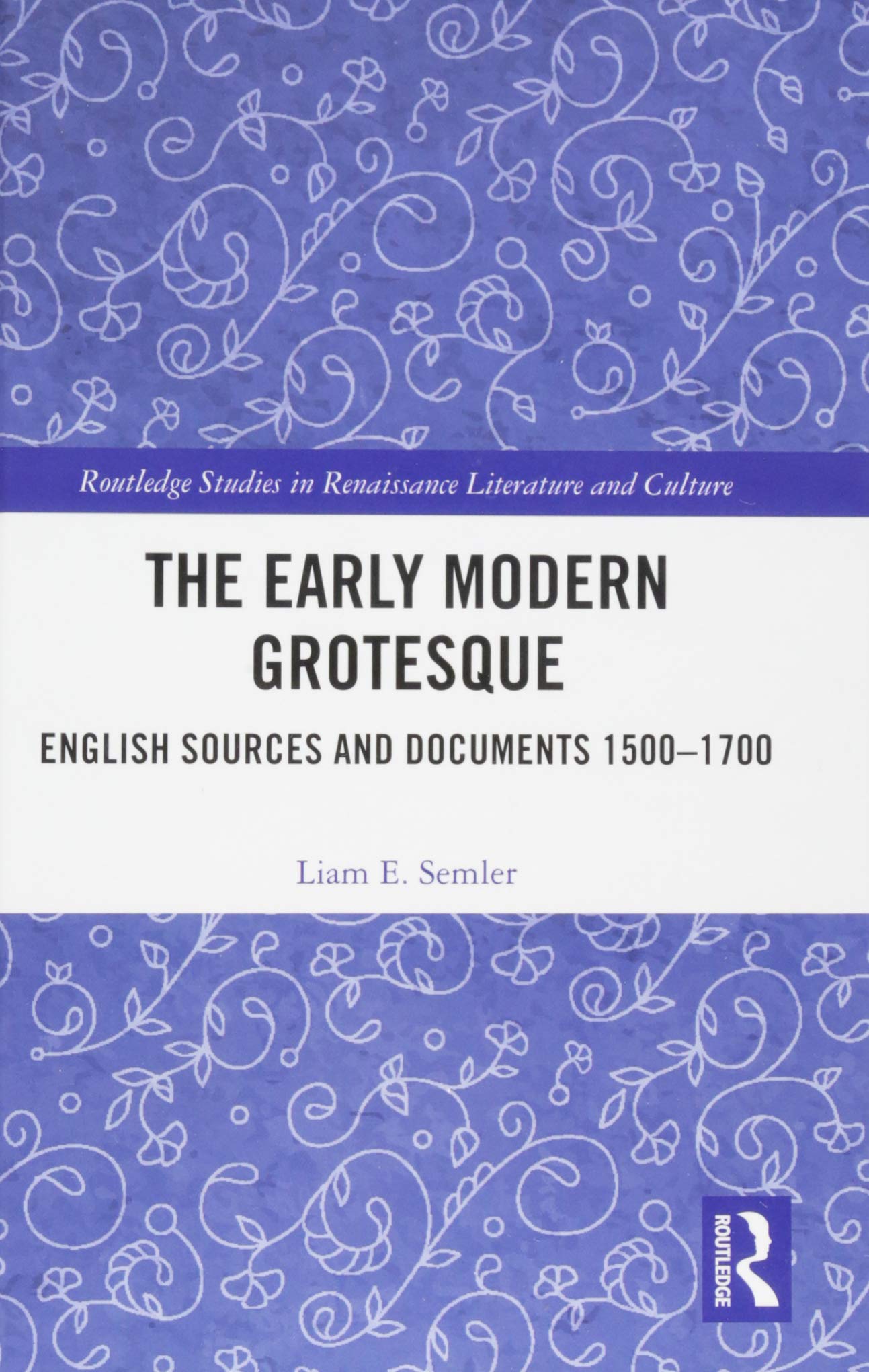 The Early Modern Grotesque: English Sources and Documents 1500-1700 (Routledge Studies in Renaissance Literature and Culture)