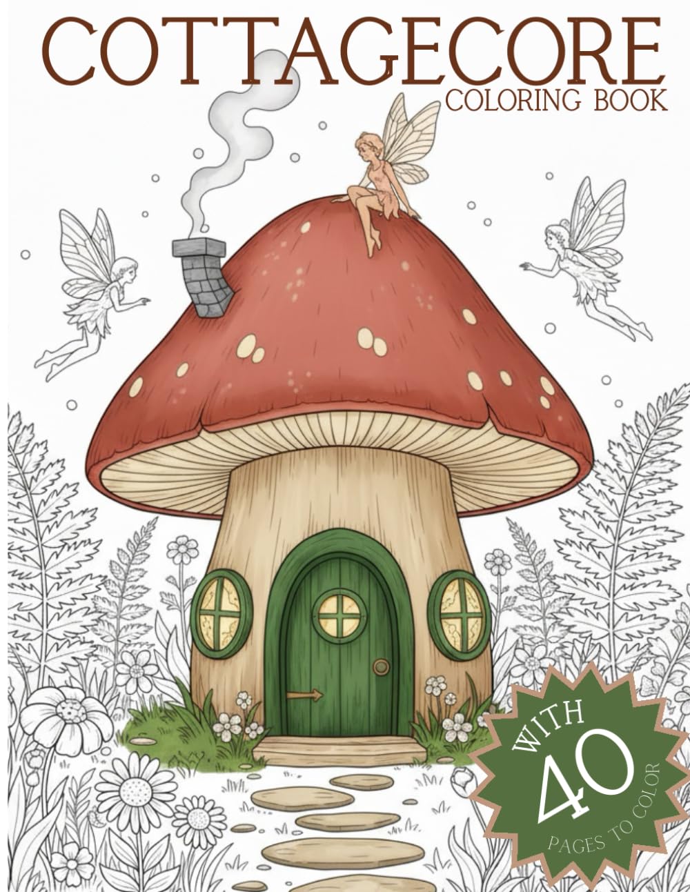Cottagecore Coloring Book For Adults: 40 - A Magical Woodland and Secret Garden Coloring, Witchy Vibes, Featuring Romantic Vintage Cozy Medieval Villages, and the Rustic Side of Nature for Relaxation