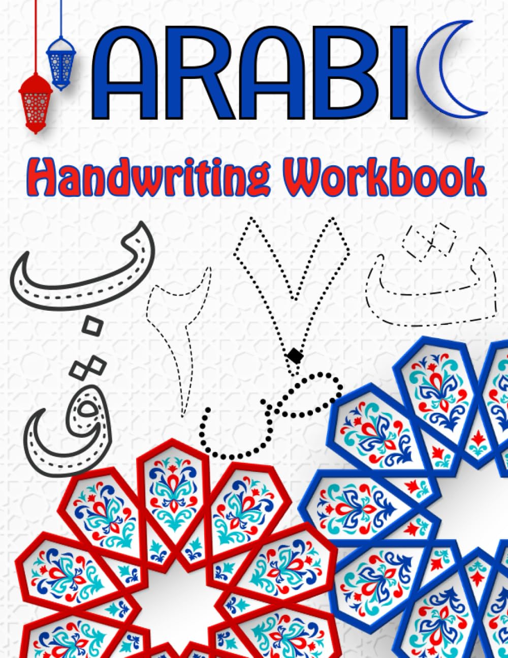 Arabic Handwriting Workbook: Arabic Alphabet and numbers Tracing for Kids, Learn to write the Arabic Letters, Alif Baa Taa Tracing For Preschoolers: A ... adults, Writing and learning Arabic letters