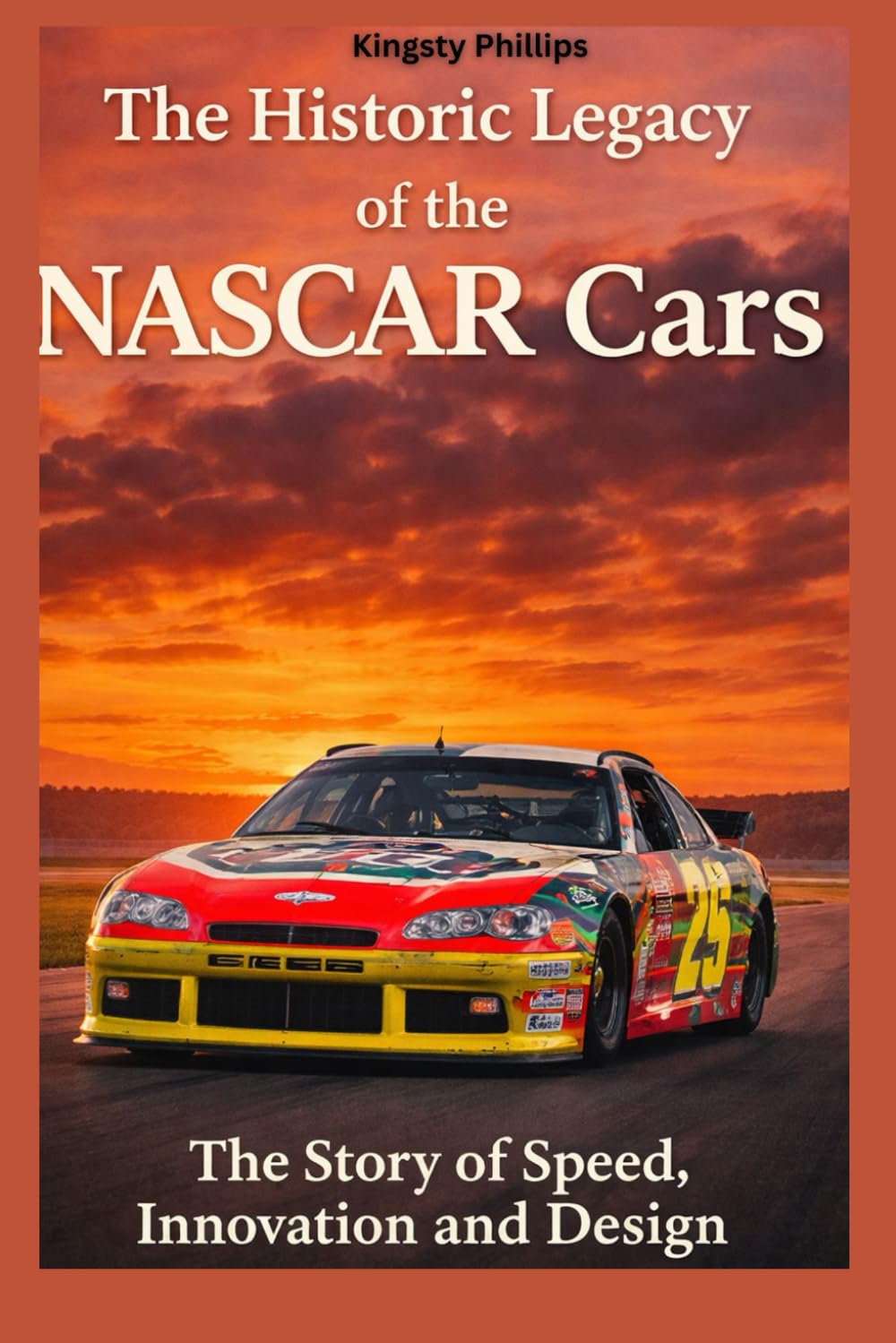The Historic Legacy of NASCAR Cars: The Story of Speed, Innovation, and Design (The Historic Legacy of Automotive Speed, Innovation & Design)