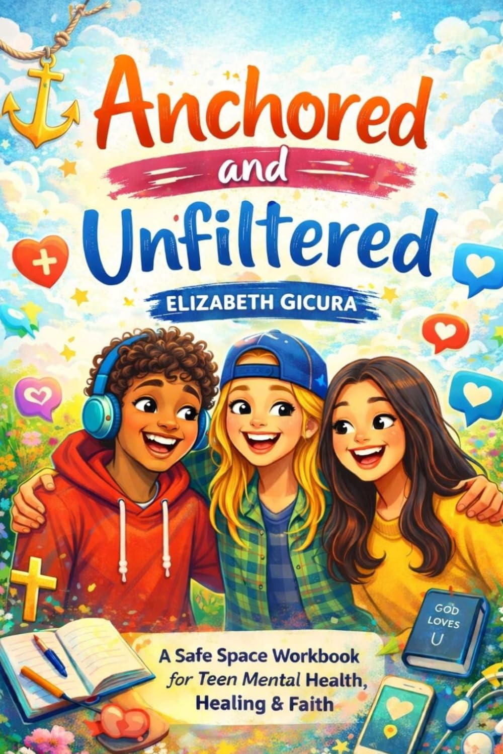 Anchored And Unfiltered: Teens Mental Health Workbook      Paperback – April 2, 2026