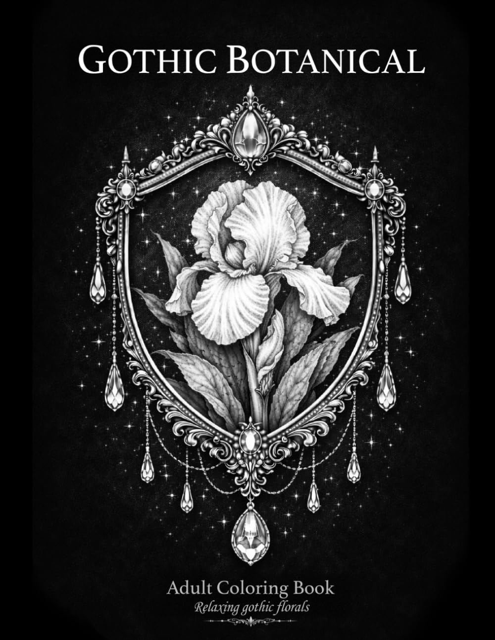 Gothic Botanical Coloring Book: Elegant Dark Florals for Relaxation and Mindful Coloring