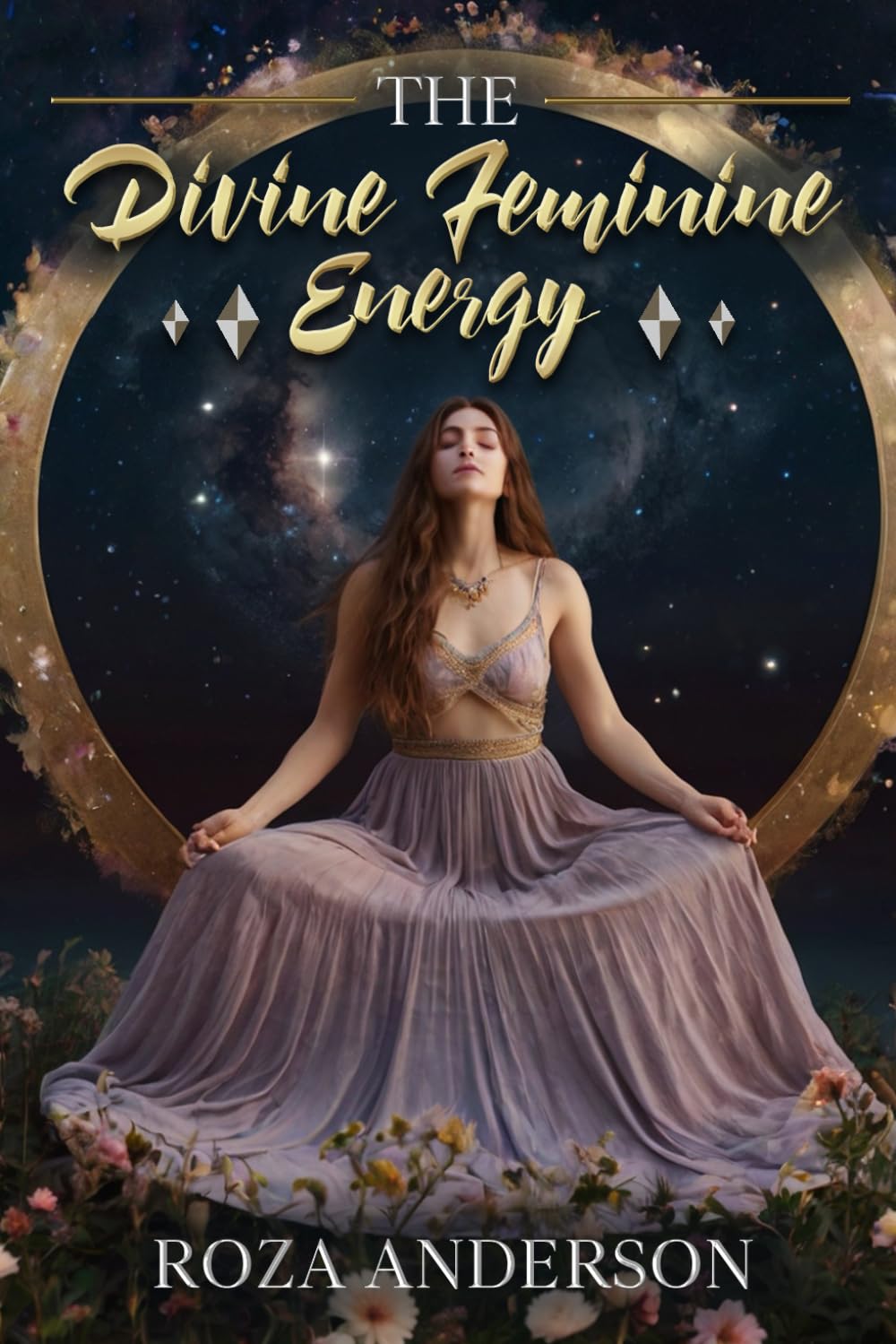 The Divine Feminine Energy: Embrace Your Inner Goddess for Healing, Empowerment, and Balance