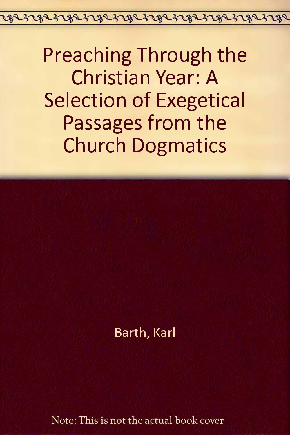 Preaching Through the Christian Year: A Selection of Exegetical Passages from the "Church Dogmatics"